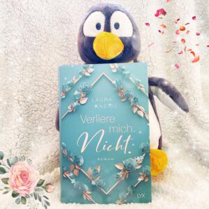 Lesepinguin | Verliere mich. Nicht. | Laura Kneidl | Rezension | emotionaler New-Adult-Liebesroman in Amerika